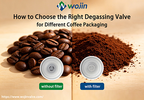 How to Choose the Right Degassing Valve for Different Coffee Packaging